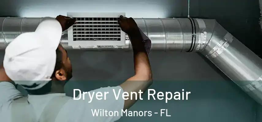 Dryer Vent Repair Wilton Manors - FL