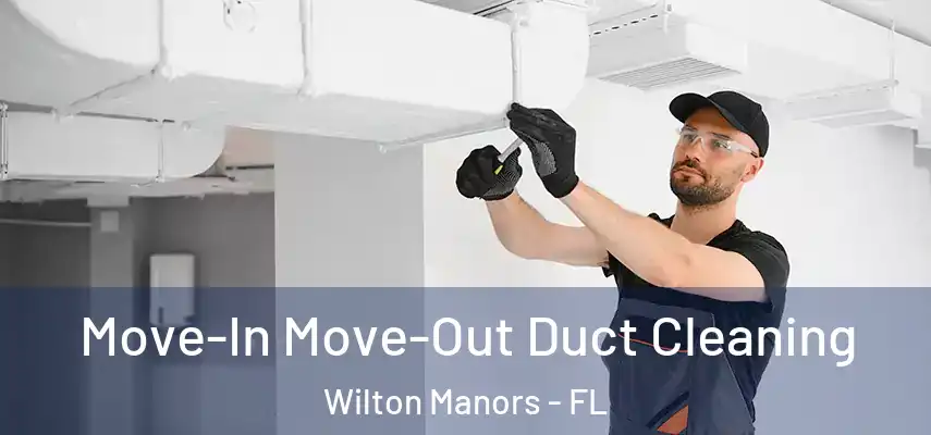 Move-In Move-Out Duct Cleaning Wilton Manors - FL