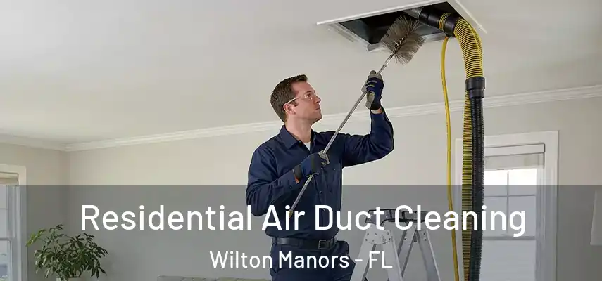Residential Air Duct Cleaning Wilton Manors - FL