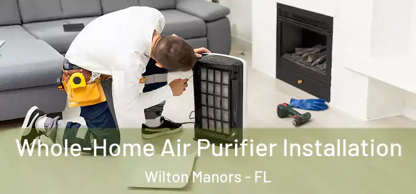 Whole-Home Air Purifier Installation Wilton Manors - FL